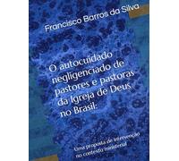 O autocuidado negligenciado de pastores e pastoras da Igreja de Deus no Brasil:: Uma proposta de intervenção no contexto ministerial