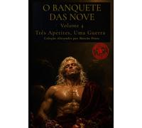 O BANQUETE DAS NOVE - VOLUME 4: Três Apetites, Uma Guerra (Alexandre (Português))