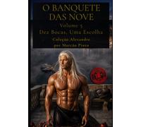 O BANQUETE DAS NOVE - VOLUME 5: Dez Bocas, Uma Escolha (Alexandre (Português))