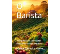 O Barista: Tudo para saber sobre Café e inserção no mundo do barista. (Tudo de Gastronomia)
