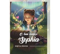 O Baú Mágico de Sophia: Histórias Infantis Terapêuticas para Crianças com Alma de Gigante