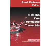 O Beabá Das Promoções Comerciais: Estratégia, Governança e Inteligência Artificial para o Sucesso de Campanhas Promocionais (Marketing Promocional e Gestão por Inovação)