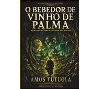 O Bebedor de Vinho de Palma: A jornada macabra pela Cidade dos Mortos O clássico africano que redefiniu o horror fantástico