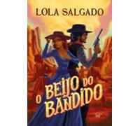 O Beijo Do Bandido - Um Romance De Faroeste Da Autora De Sol Em Júpite
