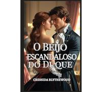 O Beijo Escandaloso do Duque: Uma dama arruinada, um duque relutante e um beijo que mudou tudo (A Estação do Escândalo)