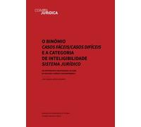 O Binómio casos fáceis/casos difíceis e a categoria de inteligibilidade sistema jurídico: Um contraponto indispensável no mapa do discurso jurídico contemporâneo?: Volume 1 (Coimbra Jurídica)