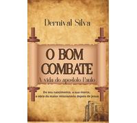 O BOM COMBATE: A VIDA DO APÓSTOLO PAULO
