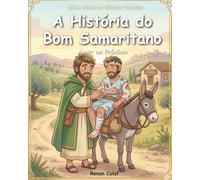 O Bom Samaritano: Uma História Bíblica Sobre Amar ao Próximo (Histórias Bíblicas Infantis)
