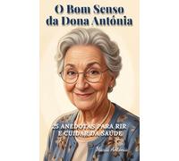 O Bom Senso da Dona Antónia: 25 Anedotas para Rir e Cuidar da Saúde