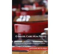 O Brasil Cabe Num Prato: Pequenos Negócios, Grandes Escolhas: Uma História de Economia do Cotidiano (Pequenos Negócios e Desenvolvimento Social e Econômico)