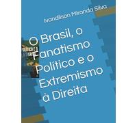 O Brasil, o Fanatismo Político e o Extremismo à Direita