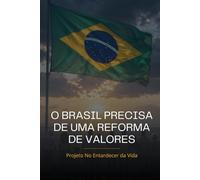 O Brasil Precisa de uma Reforma de Valores: Os mecanismos invisíveis que moldam comportamentos e transformam a omissão em participação