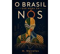 O Brasil que Mora em Nós: Uma viagem pela história, cultura e alma do povo brasileiro