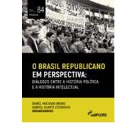 O Brasil Republicano Em Perspectiva: Diálogos Entre A História Polític