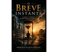 O breve instante: O que é a vida? E o que você fez com ela?
