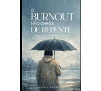 O BURNOUT NÃO CHEGA DE REPENTE: COMO O ESGOTAMENTO SE INSTALA EM SILÊNCIO