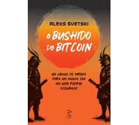 O Bushido do Bitcoin: Um código de virtude para um mundo sob um novo padrão econômico