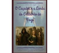 O Caçador e a Lenda: O Caldeirão de Fogo