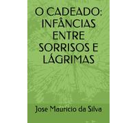 O CADEADO: INFÂNCIAS ENTRE SORRISOS E LÁGRIMAS