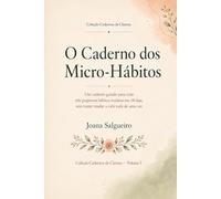 O Caderno dos Micro-Hábitos: Um caderno guiado para criar três pequenos hábitos realistas em 14 dias, sem tentar mudar a vida toda de uma vez (Cadernos de Clareza)