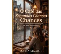 O Café das Segundas Chances: Algumas histórias terminam apenas para que outras possam começar