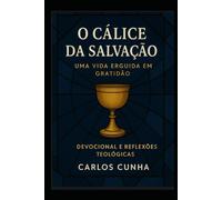 O CÁLICE DA SALVAÇÃO: Uma vida erguida em gratidão