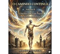 O CAMINHO CONTINUA - O Dia em Que Tudo Parou Volume 2: Ensaio meditativo em prosa poética (HERMINIO CERQUEIRA - OS MEUS LIVROS & eBOOKS)