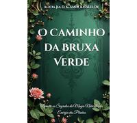 O Caminho da Bruxa Verde: Domine os Segredos da Magia Natural e da Energia das Plantas (The Magic of Nature & Green Witchcraft)
