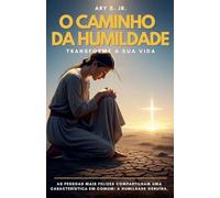 O Caminho da Humildade - Transforme a Sua Vida