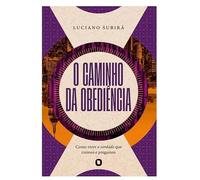 O Caminho da Obediência, Libro de Luciano Subirá, Como Vivir la Verdad que Creemos y Predicamos