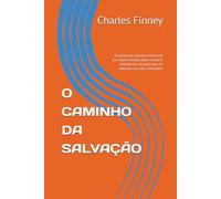O CAMINHO DA SALVAÇÃO: 25 poderosos sermões ministrado por Charles Finney, sobre o tema "o caminho da salvação", que vão abençoar sua vida e ministério (Poderosos Sermões de Charles Finney)