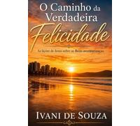 O caminho da verdadeira felicidade: As lições de Jesus sobre as Bem-aventuranças