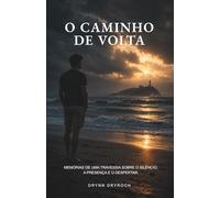 O Caminho de Volta: Uma travessia sobre o silêncio, a presença e o despertar. (As Travessias)
