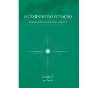 O CAMINHO DO CORAÇÃO - Trilogia da Mente de Cristo - Volume 1