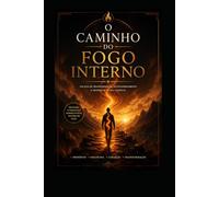 O Caminho do Fogo Interno
