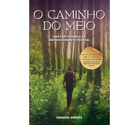 O CAMINHO DO MEIO: Uma partilha real de desenvolvimento pessoal