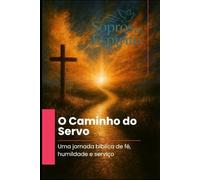 O Caminho do Servo: Uma jornada bíblica de fé, humildade e serviço (Sopros do Espírito)