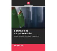 O CAMINHO DO TURQUEMENISTÃO: Ideologia, neutralidade e energia após a independência