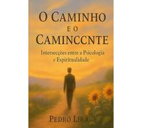 O Caminho e o Caminhante: Intersecções entre a Psicologia e a Espiritualidade