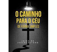O Caminho Para O Céu De Forma Simples