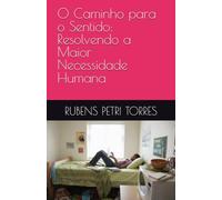 O Caminho para o Sentido: Resolvendo a Maior Necessidade Humana