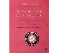 O Caminho Quádruplo. Trilhando Os Caminhos Do Guerreiro, Do Mestre, Do Curador E Do Visionário (Em Portuguese do Brasil)
