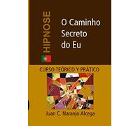 O Caminho Secreto do Eu: Curso Teórico e Prático de Hipnose: 1 (Analogia Simbólica)
