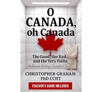 O CANADA, oh Canada: The Good, the Bad, and the Very Polite - TEACHER'S GUIDE INCLUDED (THE EDUCATORS)