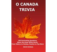 O CANADA TRIVIA: 168 Fascinating Questions and Answers About the Great White North (Travel & Trivia by Nicco Schaal)