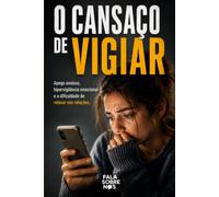 O Cansaço de Vigiar: Apego ansioso, hipervigilância emocional e a dificuldade de relaxar nas relações