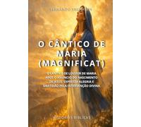 O CÂNTICO DE MARIA (MAGNIFICAT): O CÂNTICO DE LOUVOR DE MARIA APÓS O ANÚNCIO DO NASCIMENTO DE JESUS. EXPRESSA ALEGRIA E GRATIDÃO PELA INTERVENÇÃO DIVINA (HISTÓRIAS BÍBLICAS: SOPRO DE DEUS)