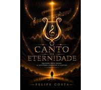 O Canto da Eternidade: Quando Deus falou o universo começou a Cantar (A Sinfonia da Eternidade)