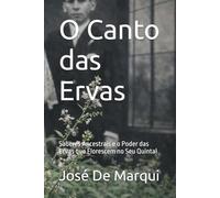O Canto das Ervas: Saberes Ancestrais e o Poder das Ervas que Florescem no Seu Quintal