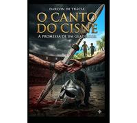 O Canto do Cisne: A Promessa de um Gladiador (O Templo de Ossos)
